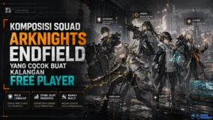 Komposisi Squad Arknights Endfield yang Cocok Buat Kalangan Free Player