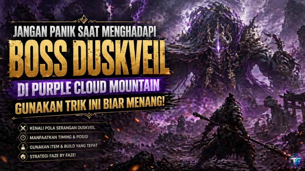 Jangan Panik Melawan Boss Duskveil di Purple Cloud Mountain, Gunakan Trik Ini Biar Menang!