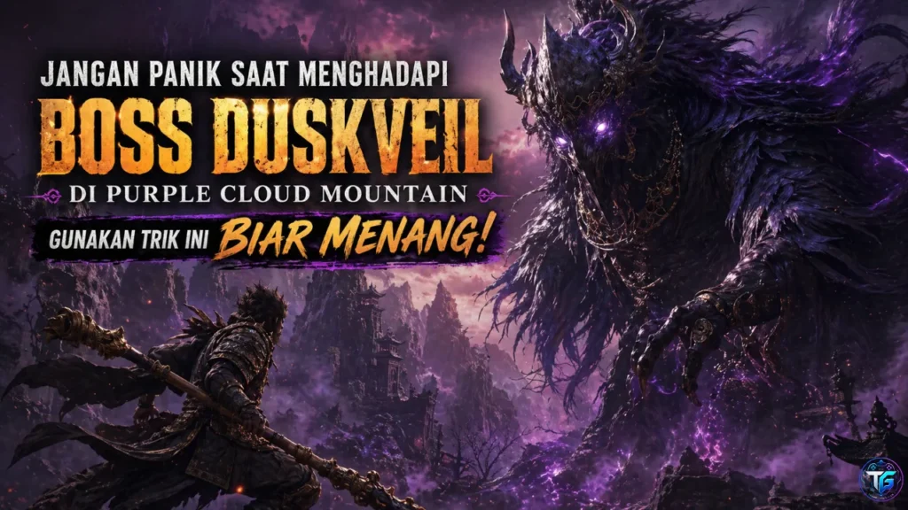 Jangan Panik Melawan Boss Duskveil di Purple Cloud Mountain, Gunakan Trik Ini Biar Menang!