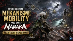Mengenali Tiap Mekanisme Mobility Pada Game Naraka Bladepoint (PC) Agar Sulit Dikalahkan
