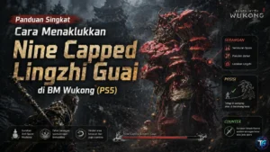 Panduan Singkat Cara Menaklukkan Nine Capped Lingzhi Guai di BM Wukong (PS5)